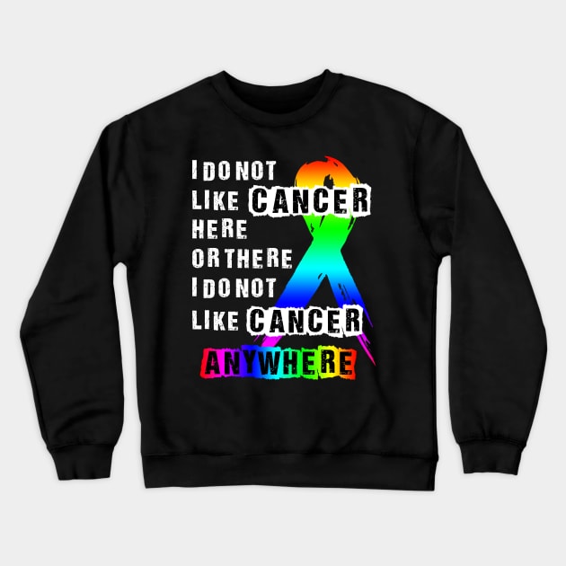 Cancer I do not like here or there or Anywhere Crewneck Sweatshirt by danieldamssm